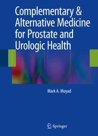 Complementary & Alternative Medicine for Prostate and Urologic Health - Mark A. Moyad - E-Book