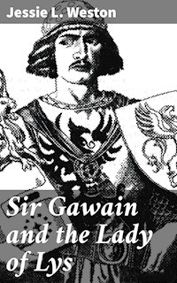 Sir Gawain and the Lady of Lys - Jessie L. Weston - E-Book