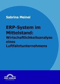 ERP-System im Mittelstand: Wirtschaftlichkeitsanalyse eines Luftfahrtunternehmens - Sabrina Meinel - E-Book
