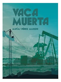 Vaca Muerta - Matías Pérez Manghi - E-Book