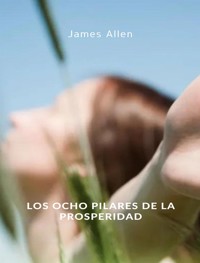 Los ocho pilares de la prosperidad (traducido) - James Allen - E-Book