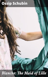 Blanche: The Maid of Lille - Ossip Schubin - E-Book