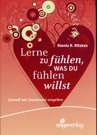 Lerne zu fühlen, was du fühlen willst - Rients R. Ritskes - E-Book