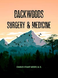 Backwoods Surgery & Medicine - Charles Stuart Moody - E-Book
