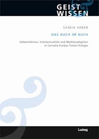 Das Buch im Buch. Selbstreferenz - Intertextualität und Mythenadaption in Cornelia Funkes Tinten-Trilogie - Saskia Heber - E-Book