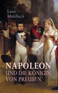 Napoleon und die Königin von Preußen - Luisa Mühlbach - E-Book