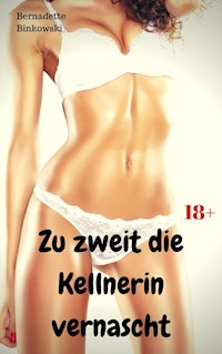 Zu zweit die Kellnerin vernascht - Bernadette Binkowski - E-Book