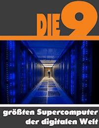 Die neun größten Supercomputer der digitalen Welt - A.D. Astinus - E-Book