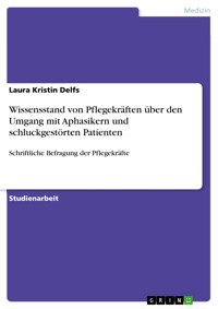 Wissensstand von Pflegekräften über den Umgang mit Aphasikern und schluckgestörten Patienten - Laura Kristin Delfs - E-Book