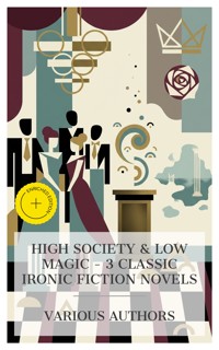 High Society & Low Magic – 3 Classic Ironic Fiction Novels - William Makepeace Thackeray - E-Book