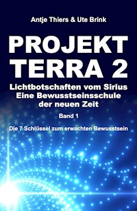 PROJEKT TERRA 2 - Lichtbotschaften vom Sirius - Eine Bewusstseinsschule der neuen Zeit - Antje Thiers - E-Book