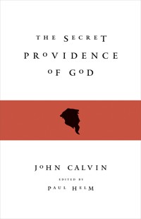 The Secret Providence of God - John Calvin - E-Book