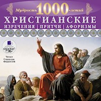 Мудрость тысячилетий. Христианские изречения, притчи, афоризмы - авторов Коллектив - Hörbuch