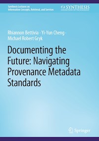 Documenting the Future: Navigating Provenance Metadata Standards - Rhiannon Bettivia - E-Book