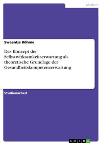 Das Konzept der Selbstwirksamkeitserwartung als theoretische Grundlage der Gesundheitskompetenzerwartung - Swaantje Böhme - E-Book