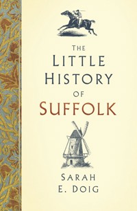 The Little History of Suffolk - Sarah E. Doig - E-Book