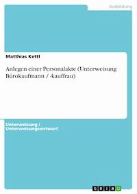Anlegen einer Personalakte (Unterweisung Bürokaufmann / -kauffrau) - Matthias Kettl - E-Book