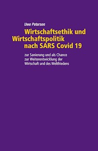 Wirtschaftsethik und Wirtschaftspolitik nach SARS Covid 19 - Uwe Petersen - E-Book