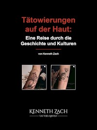 Tätowierungen auf der Haut: Eine Reise durch die Geschichte und Kulturen - Kenneth Zach - E-Book