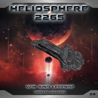 Heliosphere 2265, Folge 26: Wir sind Legende (ungekürzt) - Andreas Suchanek - Hörbuch