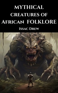 Mythical Creatures of African Folklore - Issac Drew - E-Book