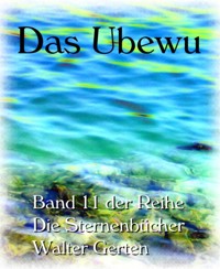 Die Sternenbücher Band 11  Das Ubewu - Walter Gerten - E-Book