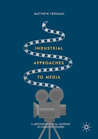Industrial Approaches to Media - Matthew Freeman - E-Book