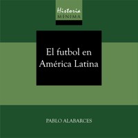 HISTORIA MÍNIMA DEL FUTBOL EN AMÉRICA LATINA - Pablo Alabarces - Hörbuch