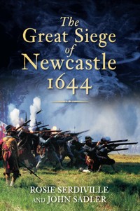 The Great Siege of Newcastle 1644 - Rosie Serdiville - E-Book