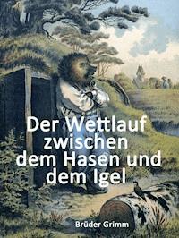 Der Wettlauf zwischen dem Hasen und dem Igel - Brüder Grimm - E-Book