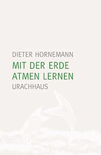 Mit der Erde atmen lernen - Dieter Hornemann - E-Book