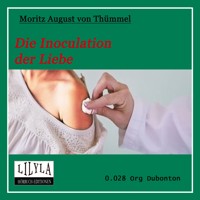 Die Inoculation der Liebe - Moritz August von Thümmel - Hörbuch