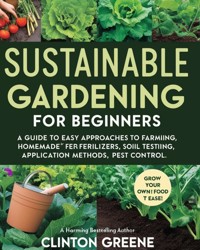 Sustainable Gardening for Beginners - Clinton Greene - E-Book