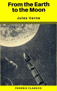 From the Earth to the Moon (Phoenix Classics) - Jules Verne. - E-Book