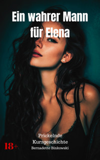 Ein wahrer Mann für Elena - Bernadette Binkowski - E-Book