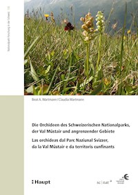 Die Orchideen des Schweizerischen Nationalparks, der Val Müstair und angrenzender Gebiete - Beat A. Wartmann - E-Book
