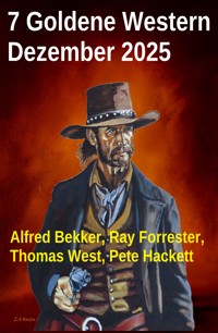7 Goldene Western Dezember 2025 - Alfred Bekker - E-Book