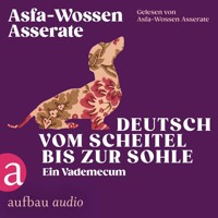 Deutsch vom Scheitel bis zur Sohle - Ein Vademecum - Die Andere Bibliothek, Band 466 (Ungekürzt) - Asfa-Wossen Asserate - Hörbuch