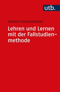 Lehren und Lernen mit der Fallstudienmethode - Helmut Friedrichsmeier - E-Book
