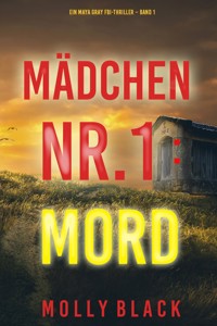Mädchen Nr.1: Mord (Ein Maya Gray FBI-Thriller – Band 1) - Molly Black - kostenlos E-Book