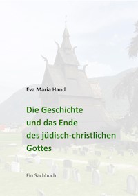 Die Geschichte und das Ende des jüdisch-christlichen Gottes - Eva Maria Hand - E-Book