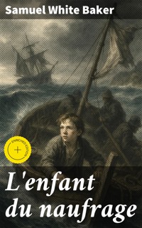 L'enfant du naufrage - Samuel White Baker - E-Book