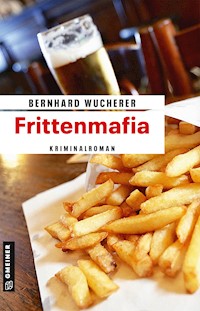 Frittenmafia - Bernhard Wucherer - E-Book