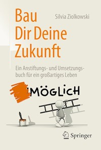 Bau Dir Deine Zukunft - Silvia Ziolkowski - E-Book