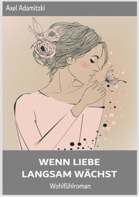 Wenn Liebe langsam wächst - Axel Adamitzki - E-Book