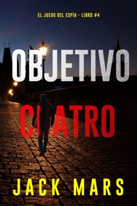 Objetivo cuatro (El juego del espía - Libro #4) - Jack Mars - E-Book