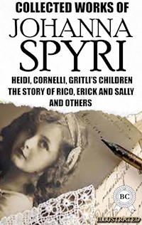 Collected Works of Johanna Spyri. Illustrated - Johanna  Spyri - E-Book