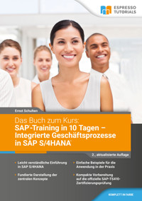 Das Buch zum Kurs: SAP-Training in 10 Tagen – Integrierte Geschäftsprozesse in SAP S/4HANA - 2.,aktualisierte Auflage - Ernst Schulten - E-Book