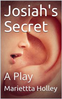 Josiah's Secret: / A Play - Mariettta Holley - E-Book