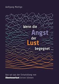 Wenn die Angst der Lust begegnet ... - Wolfgang Miethge - E-Book
